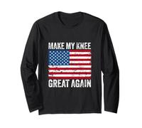 Make My Knee Great Again Broken Leg Replacement Surgery Long Sleeve T-Shirt