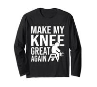 Make My Knee Great Again, Funny Bad Knee, Knee Surgery Long Sleeve T-Shirt