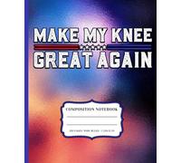 Make My Knee Great Again Wide Ruled Notebook for Physical Therapy, Recovery Patients & Athletes