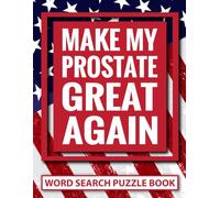 Make My Prostate Great Again Word Search Puzzle Book: Funny Prostate Removal Surgery Recovery Gifts for Men (100 Puzzles) Post Prostatectomy ... x 11) Get Well Gag Gift for Cancer Patient
