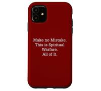 Make No Mistake This Is Spiritual Warfare All Of It Case for iPhone 11
