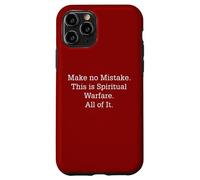 Make No Mistake This Is Spiritual Warfare All Of It Case for iPhone 11 Pro