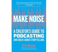 Make Noise – A Creator's Guide to Podcasting and Great Audio Storytelling