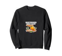 Make Oranges Great Again Florida Citrus Funny Local Pride Sweatshirt