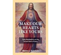 Make Our Hearts Like Yours: Daily Meditations on the Sacred Heart of Jesus