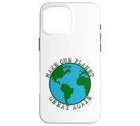 Make Our Planet Great Again - Save The Earth, Peace, Animals Case for iPhone 16 Pro Max