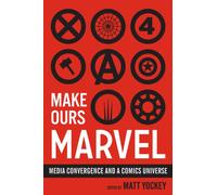 Make Ours Marvel : Media Convergence and a Comics Universe
