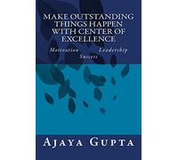 Make Outstanding Things Happen with Center of Excellence: Motivation Leadership Success