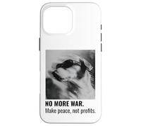 Make Peace Not Profits No More War Case for iPhone 16 Pro Max