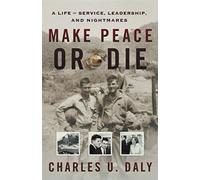Make Peace or Die: A Life of Service, Leadership, and Nightmares