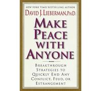 Make Peace with Anyone: Breakthrough Strategies to Quickly End Any Conflict, Feud or Estrangement