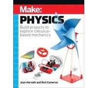 Make: Physics : Build projects to explore calculus-based mechanics