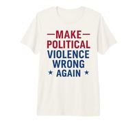 Make Political Violence Wrong Again Peace Activism Premium T-Shirt