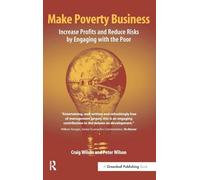 Make Poverty Business: Increase Profits and Reduce Risks by Engaging with the Poor