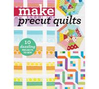 Make Precut Quilts: 10 Dazzling Projects to Sew (Make Series)