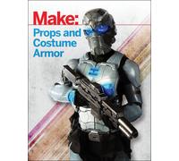 Make: Props and Costume Armor