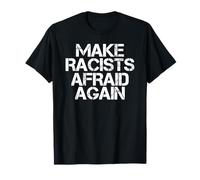 MAKE RACISTS AFRAID AGAIN Funny Anti-Racism Gift Idea T-Shirt
