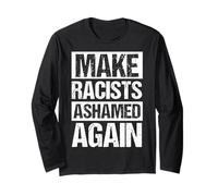 Make Racists Ashamed Again Anti-Racism Protest Long Sleeve T-Shirt