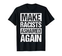 Make Racists Ashamed Again Anti-Racism Protest T-Shirt