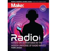 Make: Radio – Hands-On Adventures in the Hidden Universe of Radio Waves