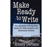 Make Ready to Write: the ultimate writing prep guide for both plotters and discovery writers: 2 (How to Start Writing)