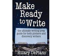 Make Ready to Write: the ultimate writing prep guide for both plotters and discovery writers: 2 (How to Start Writing)