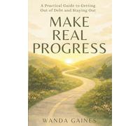 Make Real Progress: A Practical Guide to Paying Off Debt and Building Financial Momentum