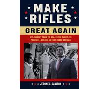 MAKE RIFLES GREAT AGAIN: My Journey from the NFL, to the Pulpit, to Politics-and the Ad That Shook America