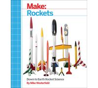Make: Rockets: Down-to-Earth Rocket Science by Mike Westerfield | Paperback