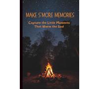 Make S’more Memories - A Journal to Capture the Little Moments That Warm the Soul | 6inx9in Compact, Travel Size - Cozy Campfire Inspired Notebook