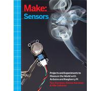 Make - Sensors: Projects and Experiments to Measure the World with Arduino and Raspberry Pi