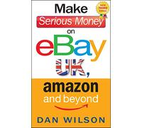 Make Serious Money on eBay UK, Amazon and Beyond