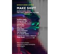 Make Shift: Dispatches from the Post-Pandemic Future (Twelve Tomorrows)