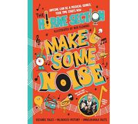 Make Some Noise: The mind-blowing guide to all things music by the world’s funniest band