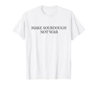 Make Sourdough Not War Funny Bread Baking T-Shirt