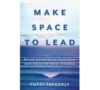 Make Space to Lead: Break Patterns to Find Flow and Focus on What Matters
