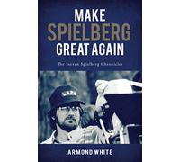 Make Spielberg Great Again: The Steven Spielberg Chronicles