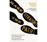 Make Straight the Path : Following the Just One into Righteousness and Peacemaking through Holy Activism