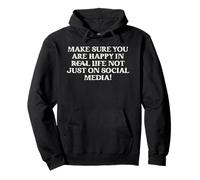 Make Sure You Are Happy In Real Life Not Social Media Quote Pullover Hoodie