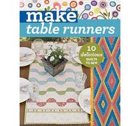 Make Table Runners: 10 Delicious Quilts to Sew (Make Series)