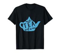 Make Tea Not War Funny Tea Lover Gift T-Shirt