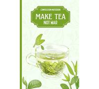 Make Tea Not War: Green Tea Inspired Composition Notebook, Aesthetic 110-Page Lined Notebook for Tea Enthusiasts & Creative Writers