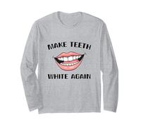 Make Teeth White Again Funny Dentist Dental Assistant Long Sleeve T-Shirt