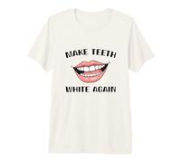 Make Teeth White Again Funny Dentist Dental Assistant Premium T-Shirt
