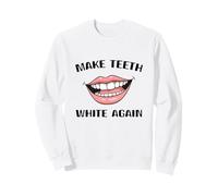 Make Teeth White Again Funny Dentist Dental Assistant Sweatshirt