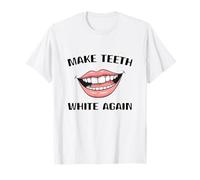 Make Teeth White Again Funny Dentist Dental Assistant T-Shirt