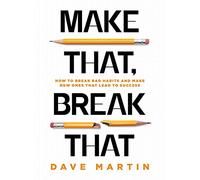 Make That, Break That: How To Break Bad Habits And Make New Ones That Lead To Success