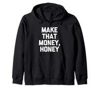 Make That Money, Honey - Funny Saying Sarcastic Cool Novelty Zip Hoodie
