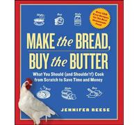 Make the Bread, Buy the Butter: What You Should (and Shouldn't) Cook from Scratch to Save Time and Money