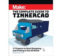 Make: The Complete Guide to Tinkercad : 17 Projects to Start Designing and Printing in the 3D World
